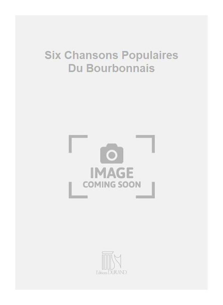 Six Chansons Populaires Du Bourbonnais